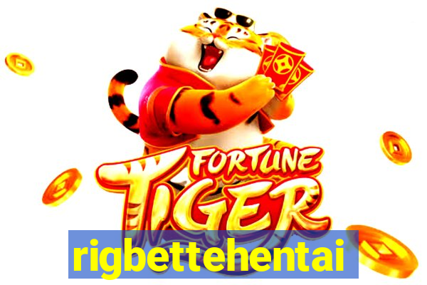 rigbettehentai