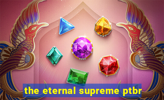the eternal supreme ptbr