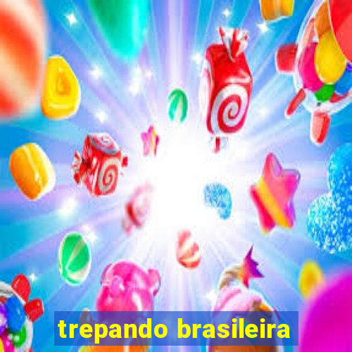 trepando brasileira