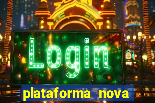plataforma nova pagando muito