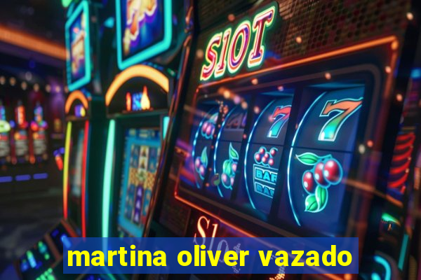 martina oliver vazado