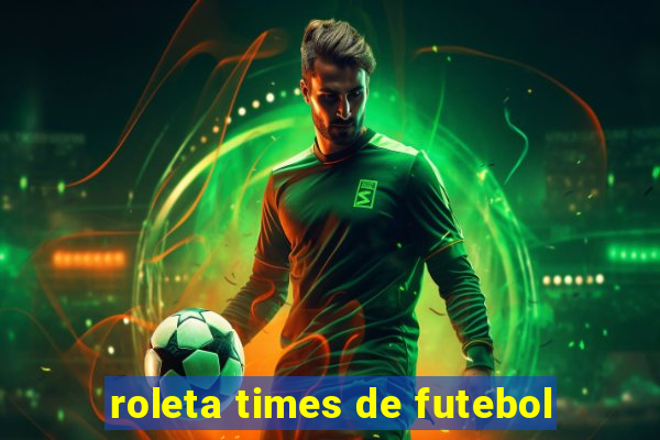 roleta times de futebol