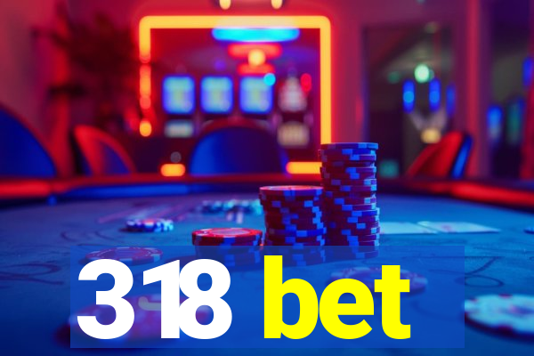 318 bet