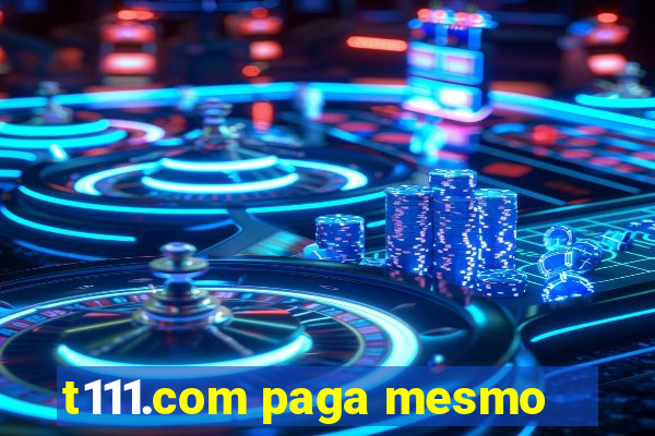 t111.com paga mesmo