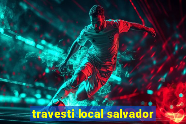 travesti local salvador