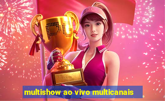 multishow ao vivo multicanais