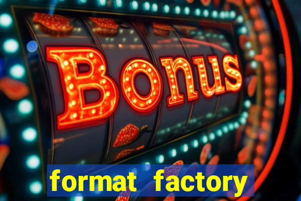 format factory windows 7