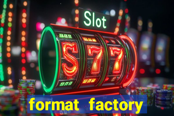 format factory windows 7