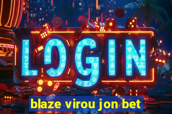 blaze virou jon bet