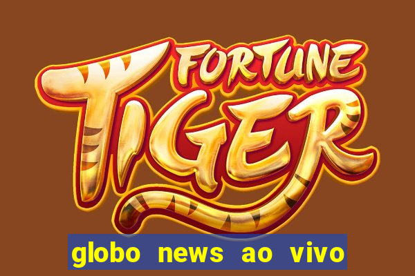 globo news ao vivo mega canais