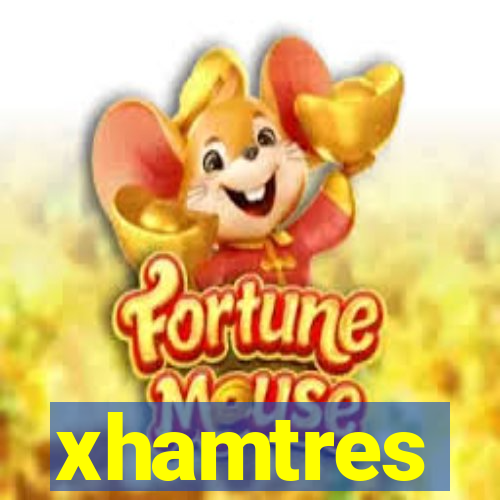 xhamtres