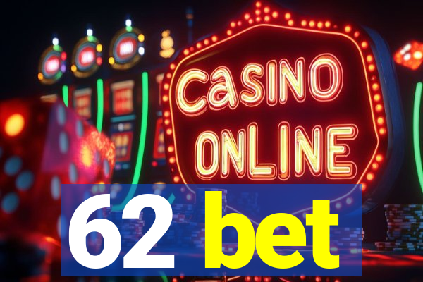 62 bet