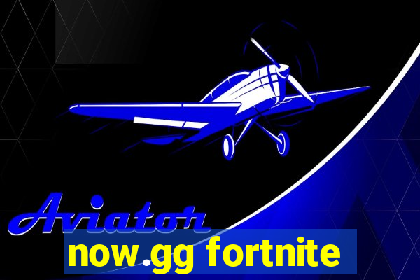 now.gg fortnite