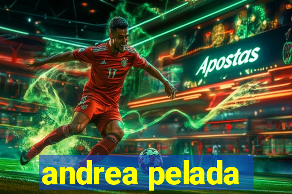 andrea pelada