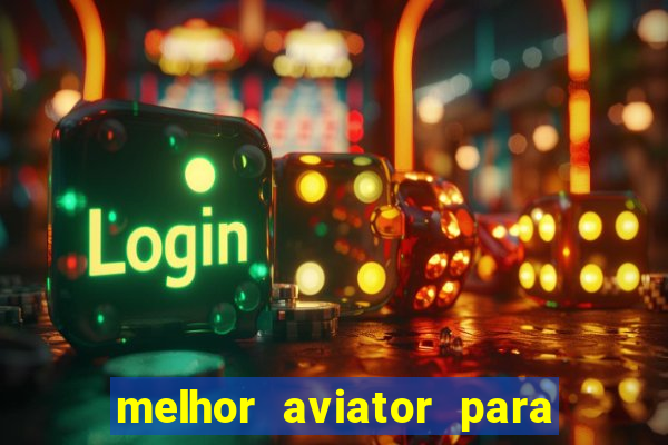 melhor aviator para ganhar dinheiro