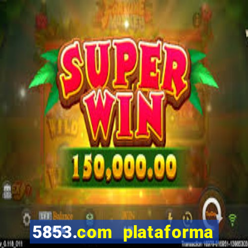 5853.com plataforma de jogos