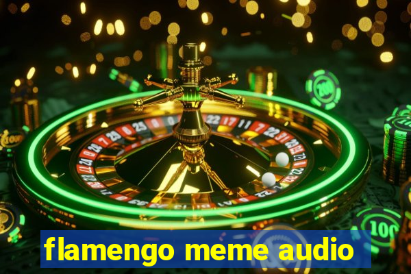 flamengo meme audio