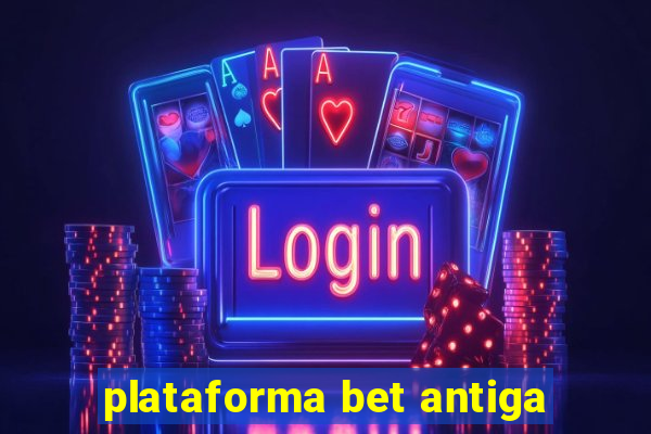 plataforma bet antiga