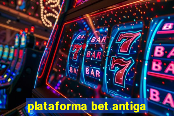 plataforma bet antiga