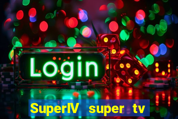 SuperIV super tv ao vivo super tv ao vivo rede