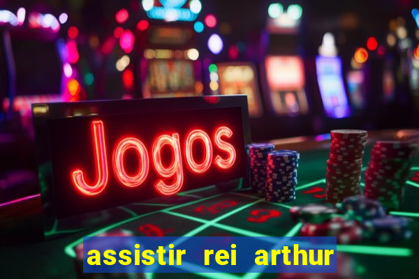 assistir rei arthur 2004 dublado