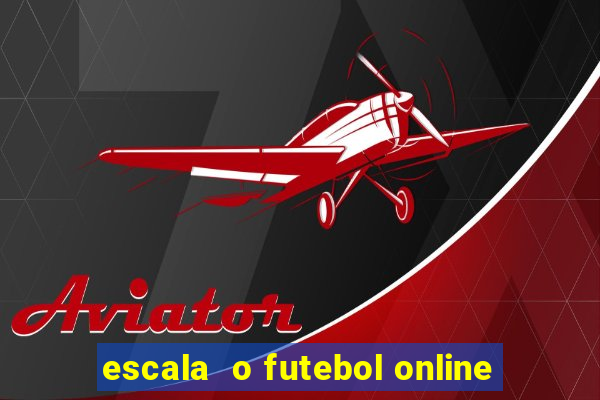 escala  o futebol online