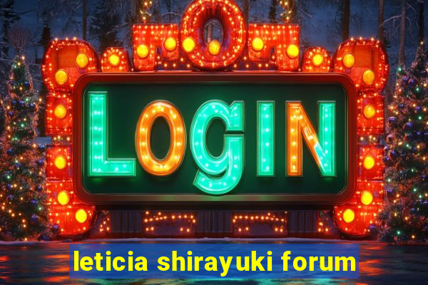 leticia shirayuki forum