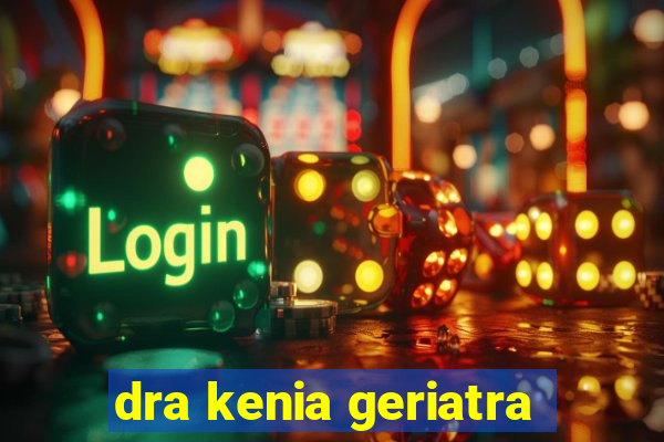 dra kenia geriatra