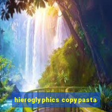 hieroglyphics copypasta