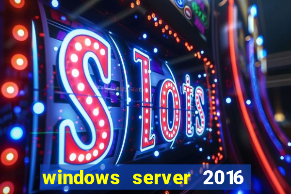 windows server 2016 download iso