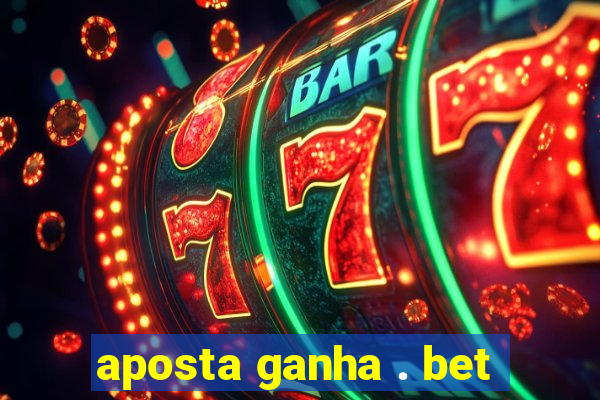 aposta ganha . bet