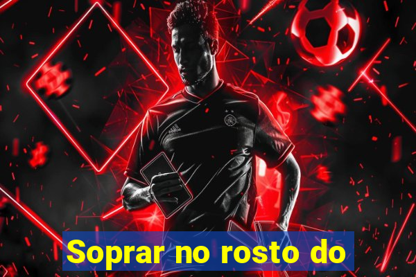 Soprar no rosto do
