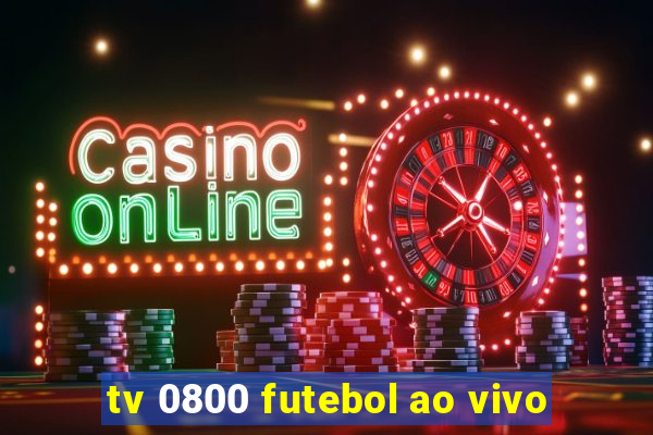 tv 0800 futebol ao vivo