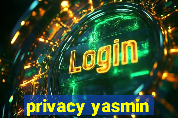privacy yasmin