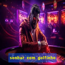 sonhar com golfinho jogo do bicho