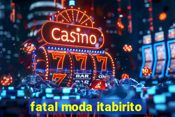 fatal moda itabirito