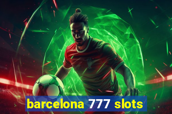 barcelona 777 slots