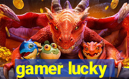 gamer lucky