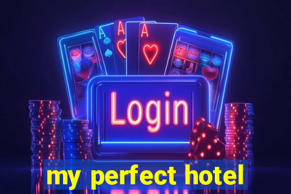 my perfect hotel