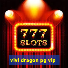 vivi dragon pg vip