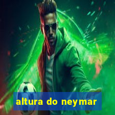 altura do neymar