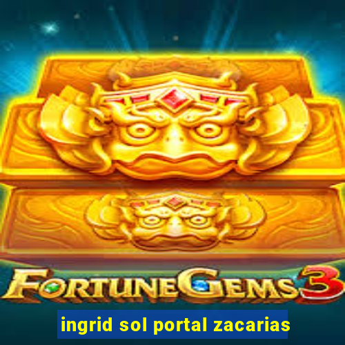 ingrid sol portal zacarias