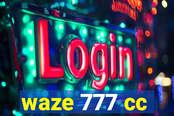 waze 777 cc