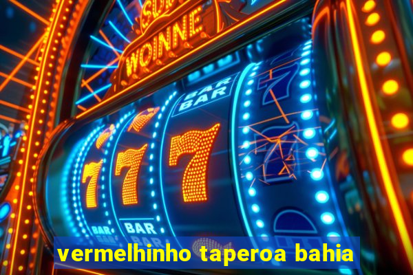 vermelhinho taperoa bahia