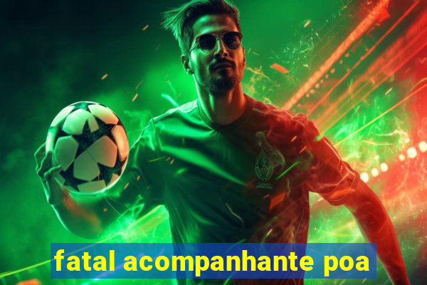 fatal acompanhante poa
