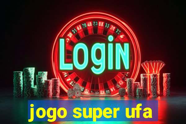 jogo super ufa