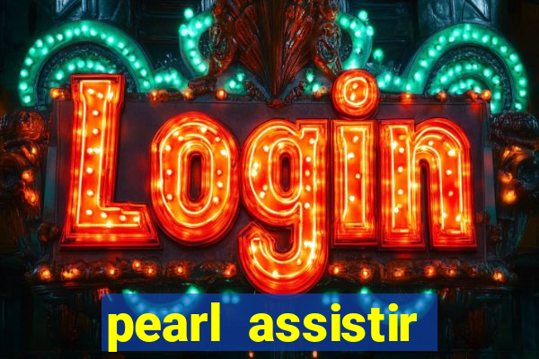 pearl assistir online megaflix