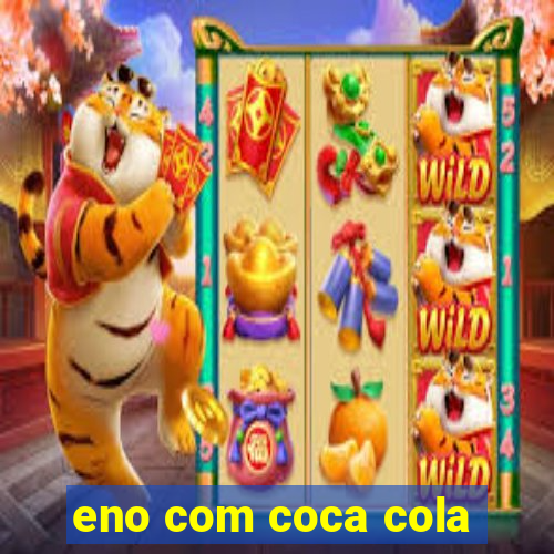 eno com coca cola