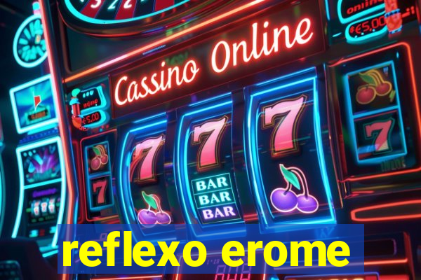 reflexo erome