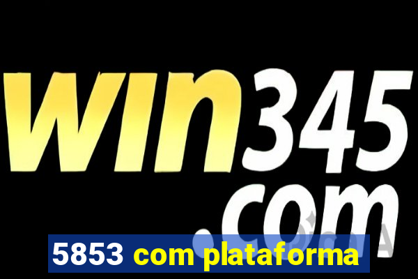5853 com plataforma
